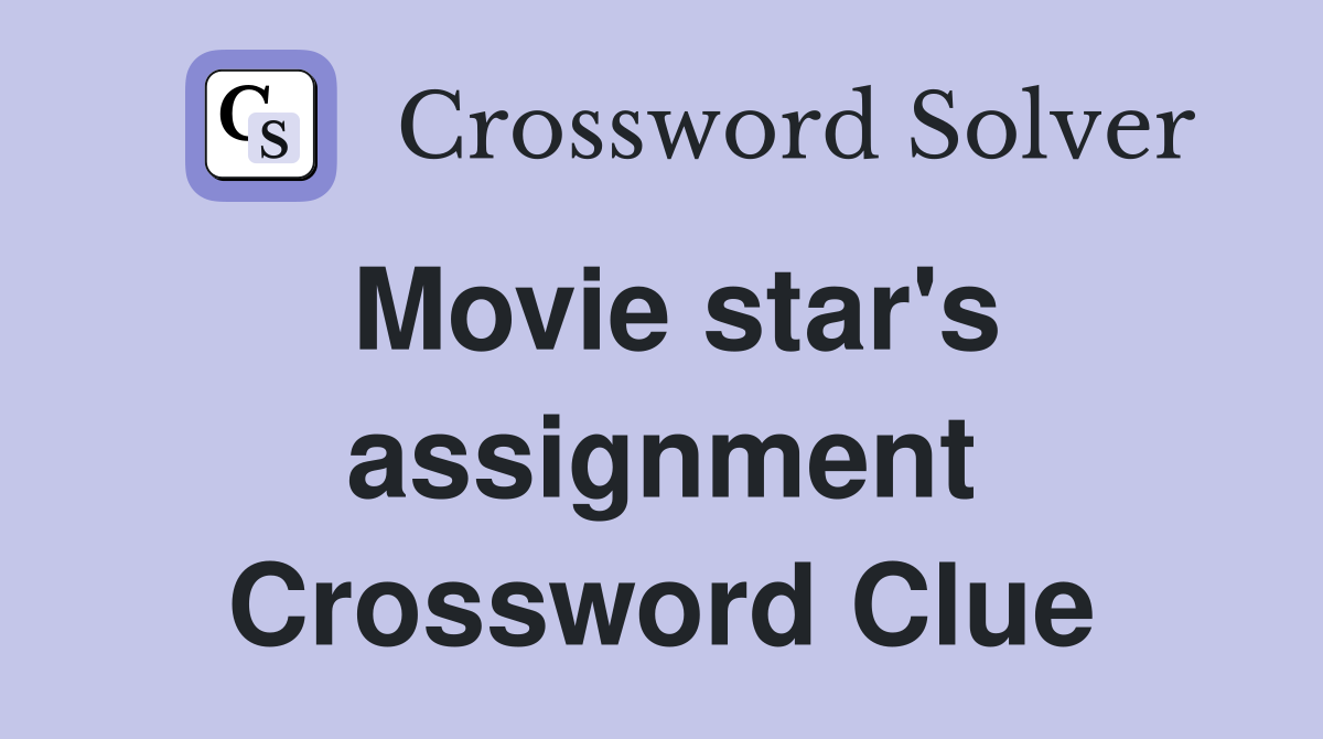Movie star's assignment Crossword Clue Answers Crossword Solver